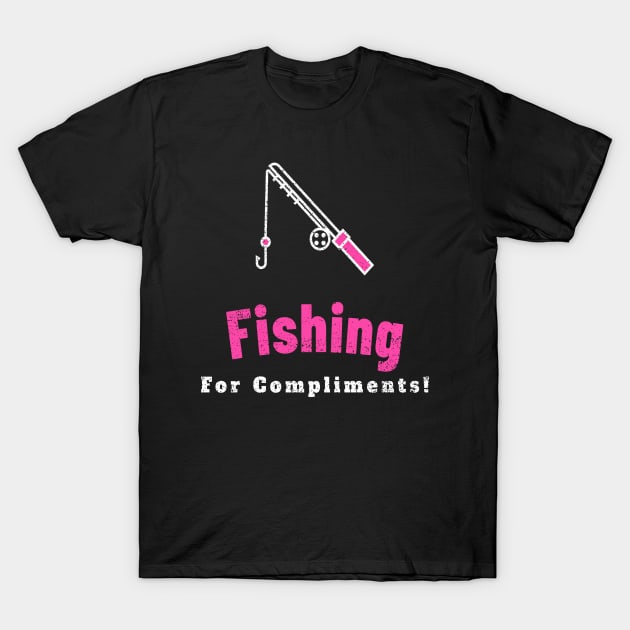 Fishing For Compliments T-Shirt by  MooMooTees